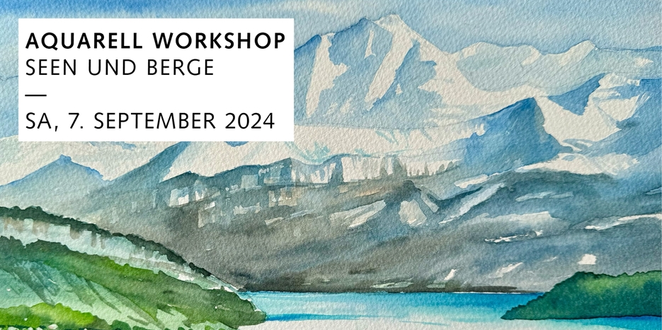 Aquarell Workshop – Seen & Berge, 7.9.2024